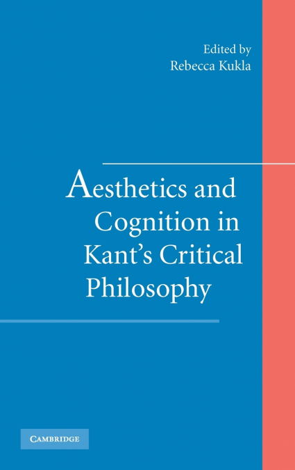 Aesthetics and Cognition in Kant’s Critical Philosophy