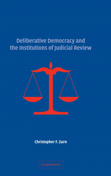 Deliberative Democracy and the Institutions of Judicial             Review