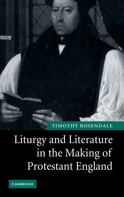 Liturgy and Literature in the Making of Protestant England