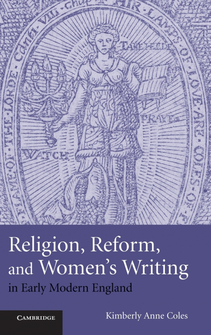 Religion, Reform, and Women’s Writing in Early Modern England
