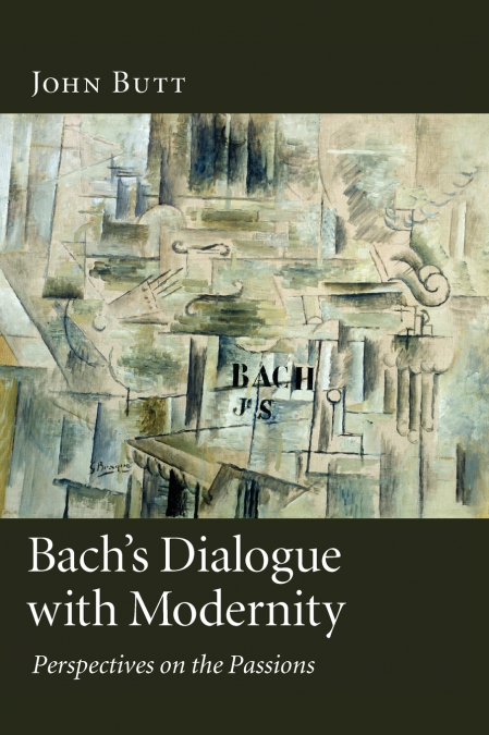 Bach’s Dialogue with Modernity