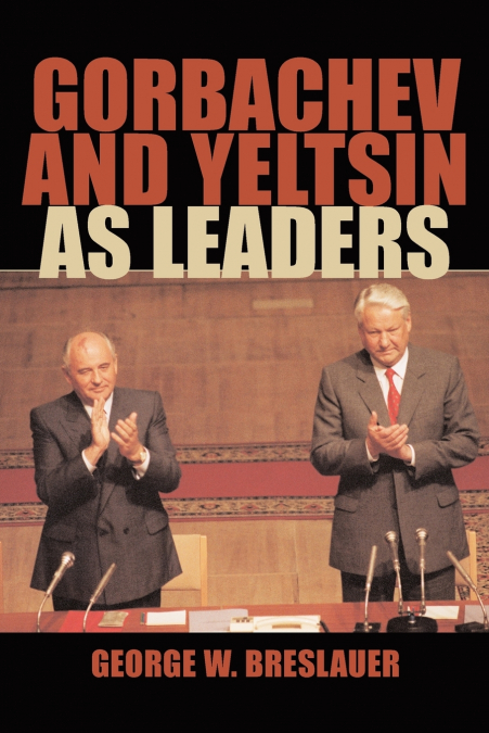 Gorbachev and Yeltsin as Leaders