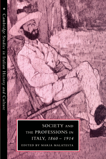 Society and the Professions in Italy, 1860 1914