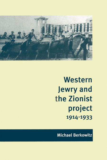 Western Jewry and the Zionist Project, 1914 1933
