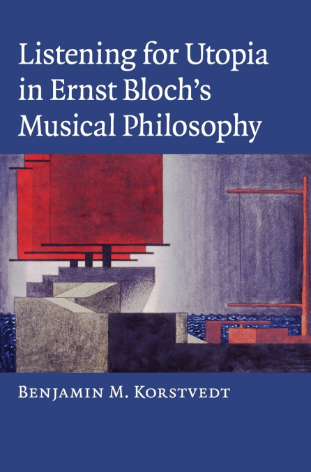 Listening for Utopia in Ernst Bloch’s Musical Philosophy