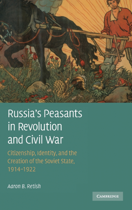Russia’s Peasants in Revolution and Civil War