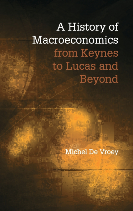 A History of Macroeconomics from Keynes to Lucas and Beyond