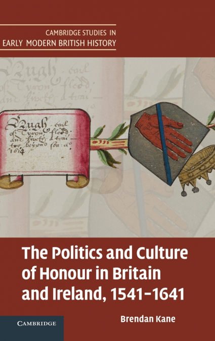 The Politics and Culture of Honour in Britain and Ireland, 1541-1641