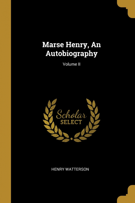 Marse Henry, An Autobiography; Volume II