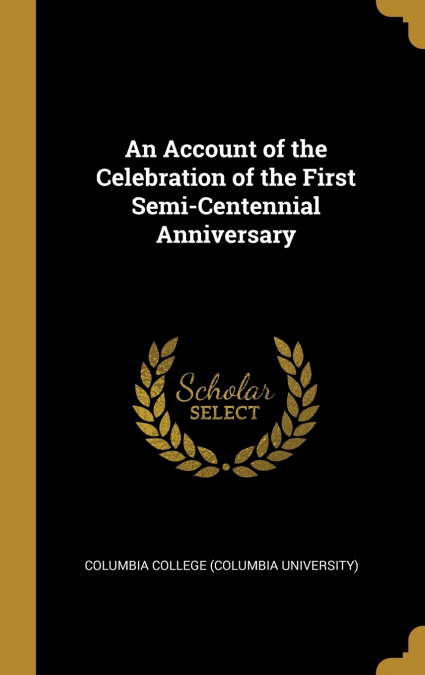 An Account of the Celebration of the First Semi-Centennial Anniversary