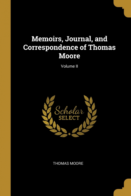 Memoirs, Journal, and Correspondence of Thomas Moore; Volume II