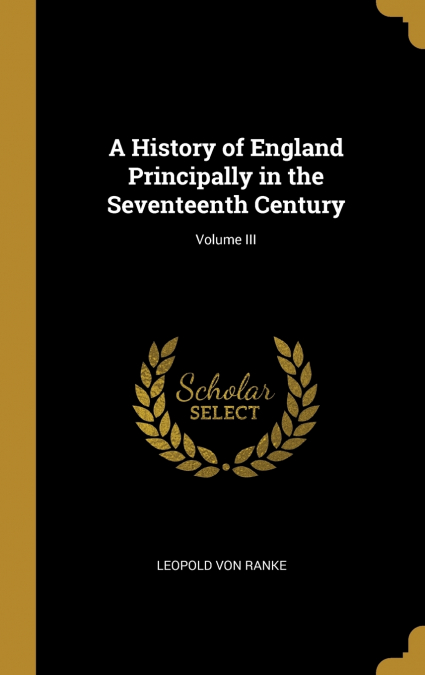 A History of England Principally in the Seventeenth Century; Volume III