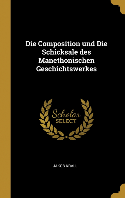 Die Composition und Die Schicksale des Manethonischen Geschichtswerkes