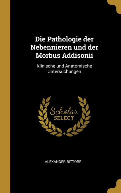 Die Pathologie der Nebennieren und der Morbus Addisonii