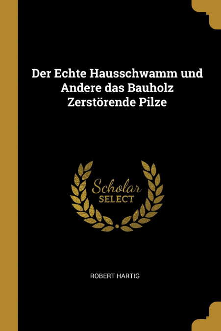 Der Echte Hausschwamm und Andere das Bauholz Zerstörende Pilze