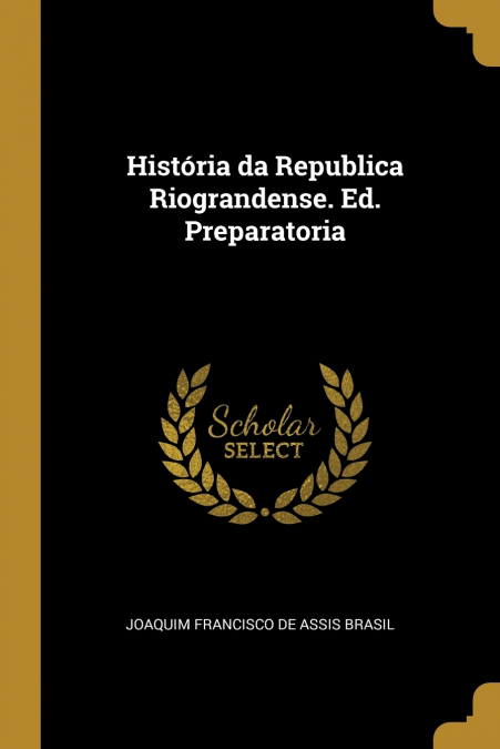 História da Republica Riograndense. Ed. Preparatoria