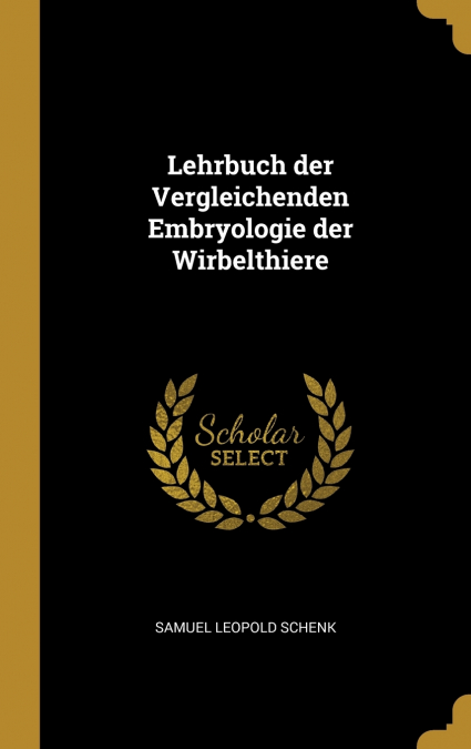 Lehrbuch der Vergleichenden Embryologie der Wirbelthiere