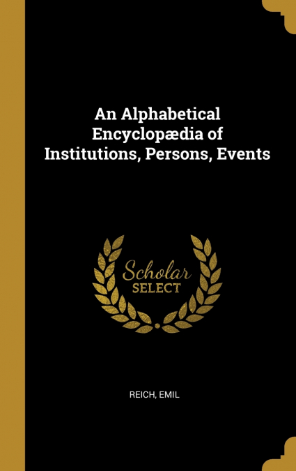 An Alphabetical Encyclopædia of Institutions, Persons, Events