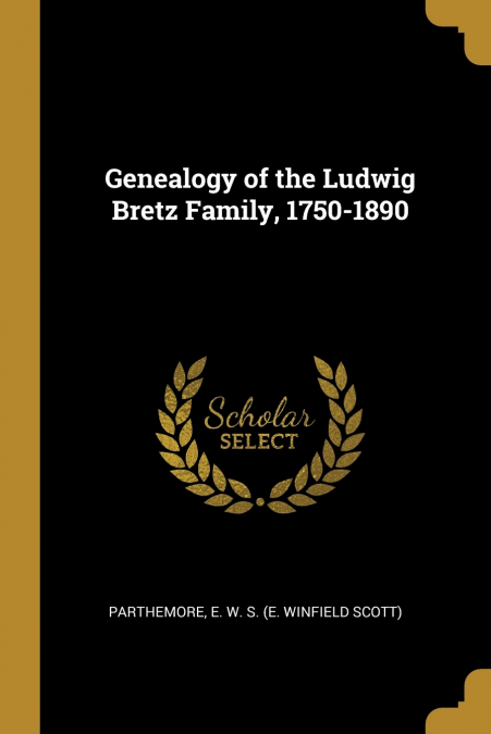 Genealogy of the Ludwig Bretz Family, 1750-1890