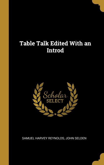 Table Talk Edited With an Introd