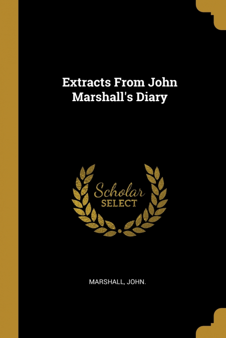 Extracts From John Marshall’s Diary