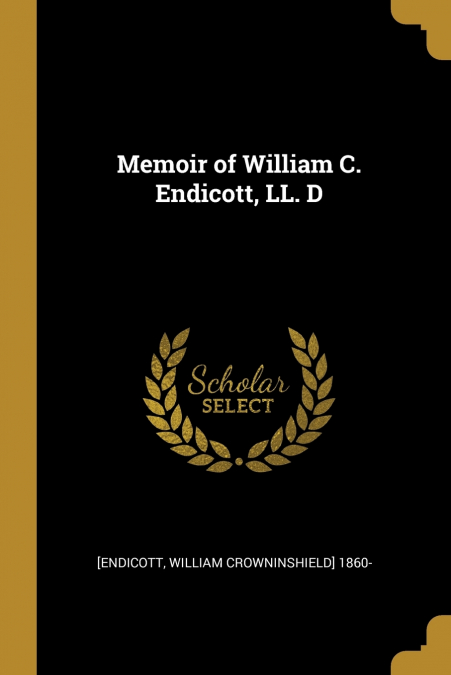 Memoir of William C. Endicott, LL. D