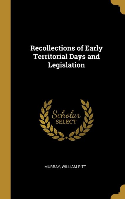 Recollections of Early Territorial Days and Legislation