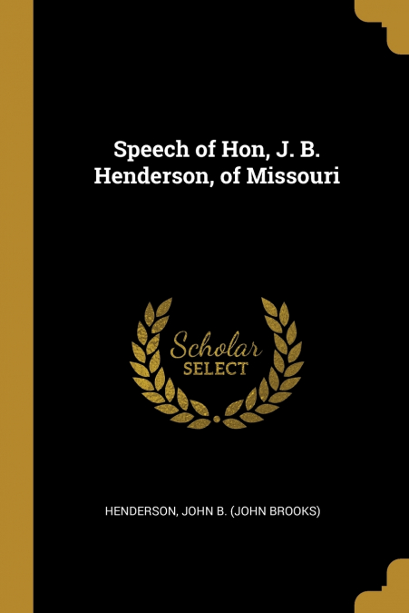 Speech of Hon, J. B. Henderson, of Missouri