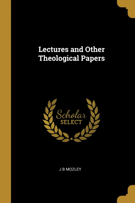 Lectures and Other Theological Papers