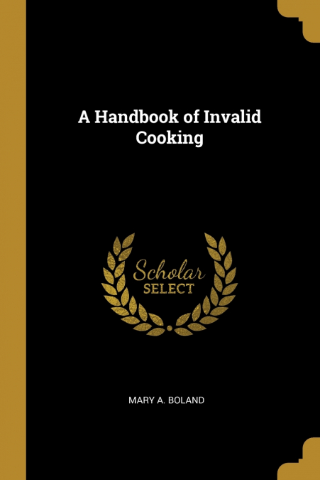 A Handbook of Invalid Cooking