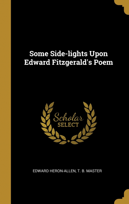Some Side-lights Upon Edward Fitzgerald’s Poem