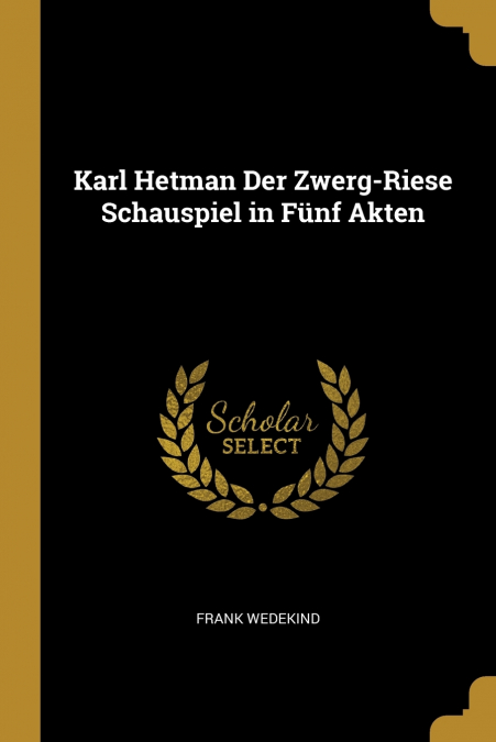 Karl Hetman Der Zwerg-Riese Schauspiel in Fünf Akten