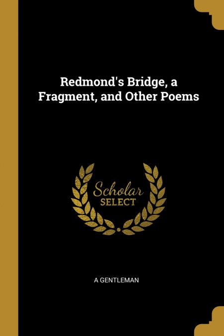 Redmond’s Bridge, a Fragment, and Other Poems