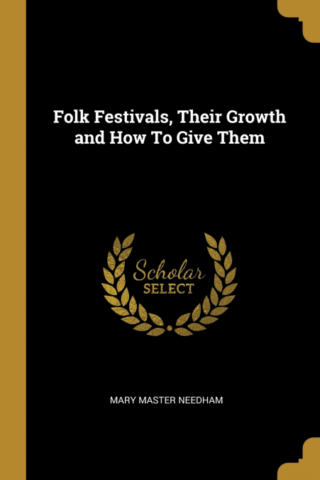 Folk Festivals, Their Growth and How To Give Them