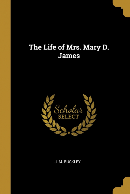 The Life of Mrs. Mary D. James