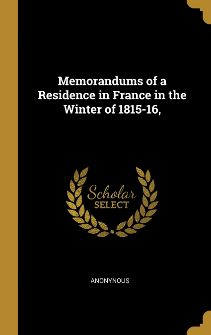 Memorandums of a Residence in France in the Winter of 1815-16,