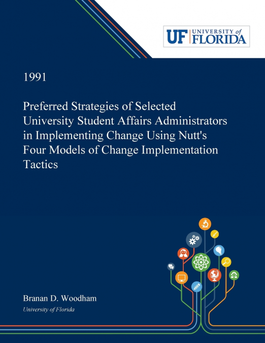 Preferred Strategies of Selected University Student Affairs Administrators in Implementing Change Using Nutt’s Four Models of Change Implementation Tactics