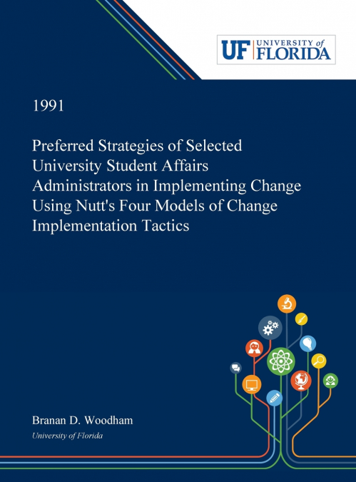 Preferred Strategies of Selected University Student Affairs Administrators in Implementing Change Using Nutt’s Four Models of Change Implementation Tactics
