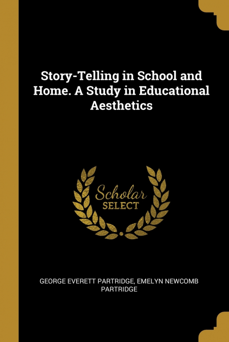 Story-Telling in School and Home. A Study in Educational Aesthetics
