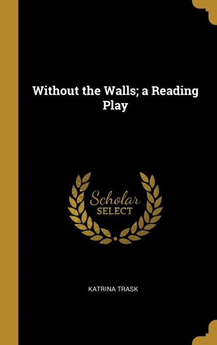 Without the Walls; a Reading Play