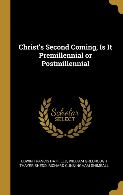 Christ’s Second Coming, Is It Premillennial or Postmillennial