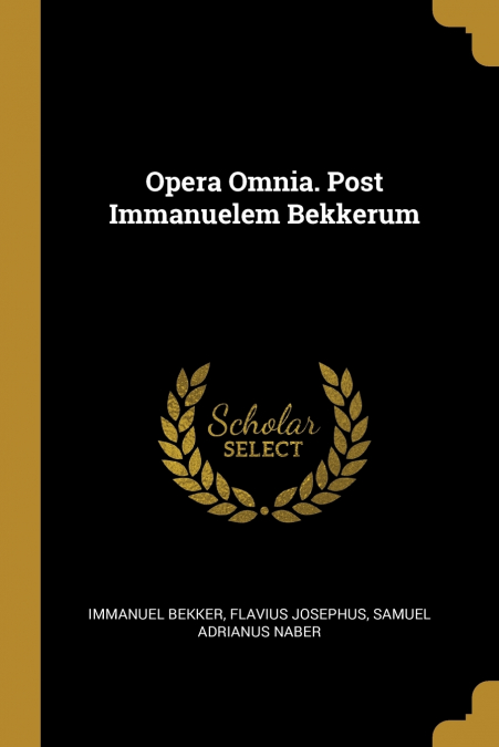 Opera Omnia. Post Immanuelem Bekkerum
