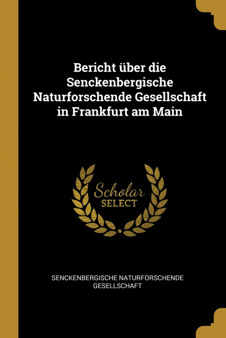 Bericht über die Senckenbergische Naturforschende Gesellschaft in Frankfurt am Main