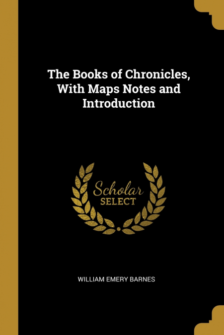 The Books of Chronicles, With Maps Notes and Introduction