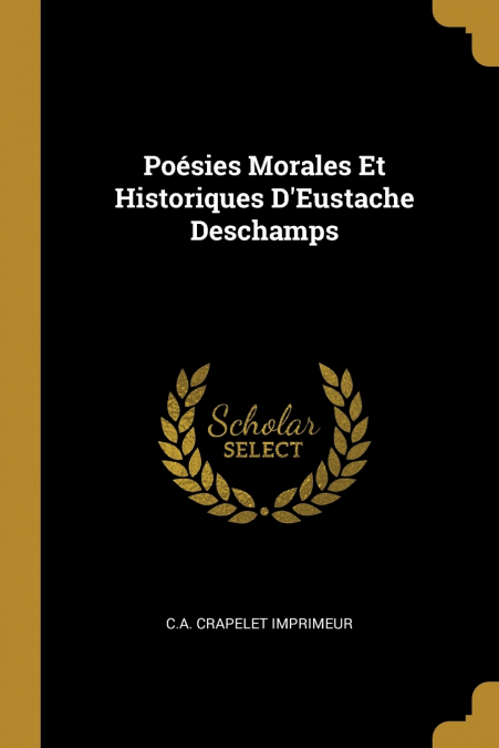 Poésies Morales Et Historiques D’Eustache Deschamps