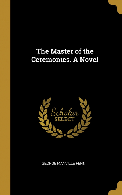 The Master of the Ceremonies. A Novel
