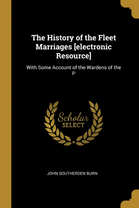 The History of the Fleet Marriages [electronic Resource]