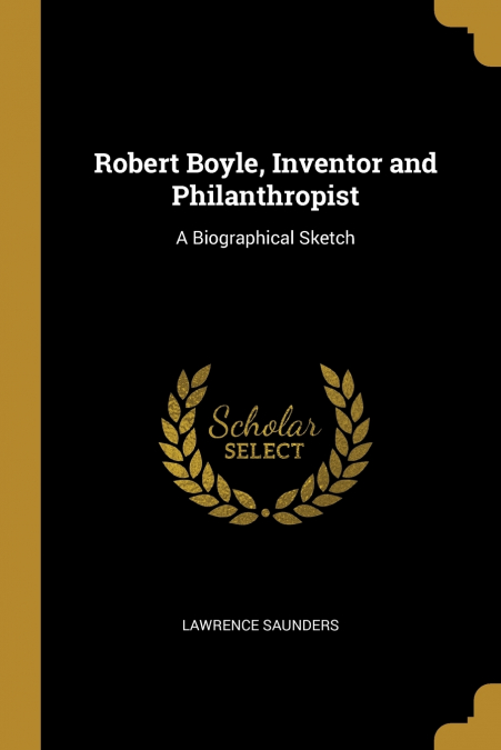 Robert Boyle, Inventor and Philanthropist