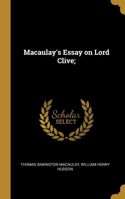 Macaulay’s Essay on Lord Clive;