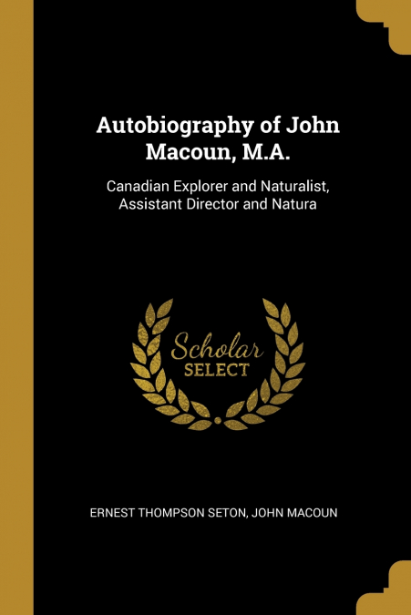Autobiography of John Macoun, M.A.